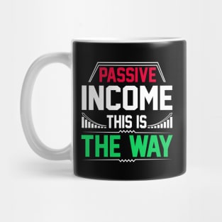 Passive Income This Is The Way Mug